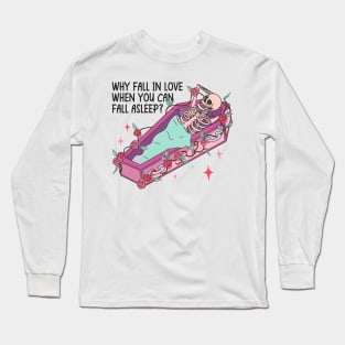 Why Fall In Love When You Can Fall Asleep Valentine Long Sleeve T-Shirt